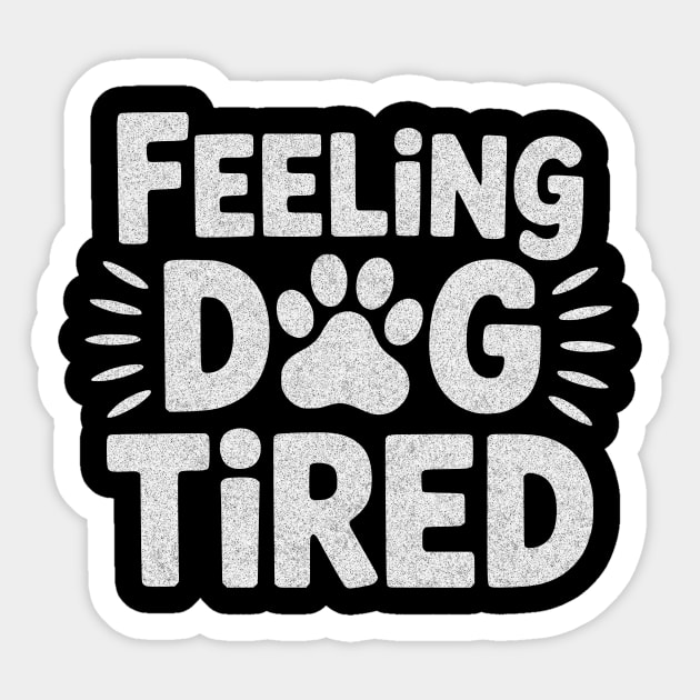 Feeling Dog Tired – Funny Dog Lovers Design for Tired Dog Parents Sticker by ArtistTee ⭐⭐⭐⭐⭐